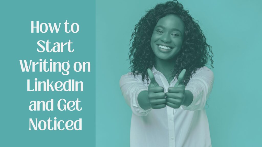 Title "How to Start Writing on LinkedIn and Get Noticed"